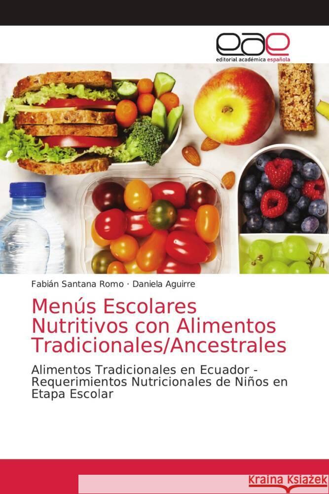 Menús Escolares Nutritivos con Alimentos Tradicionales/Ancestrales Fabián Santana Romo, Daniela Aguirre 9786203035926 Editorial Academica Espanola - książka