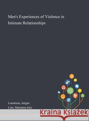 Men's Experiences of Violence in Intimate Relationships Jørgen Lorentzen, Marianne Inéz Lien 9781013272059 Saint Philip Street Press - książka