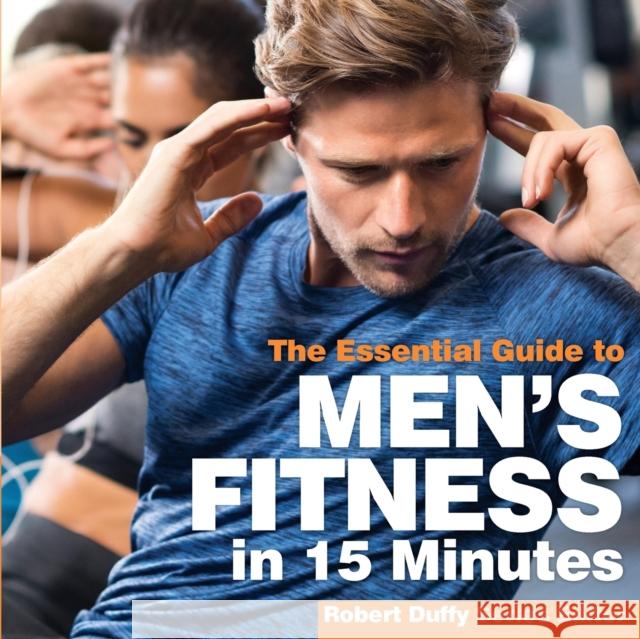 Men's Fitness in 15 minutes: The Essential Guide Duffy, Robert 9781910843918 Bxplans.Ltd - książka