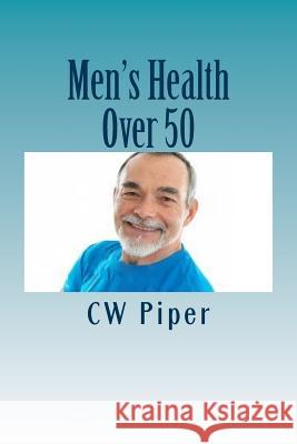 Men's Health Over 50: Stay Fit For Life Cw Piper 9781490535876 Createspace Independent Publishing Platform - książka