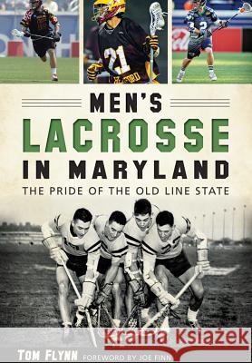 Men's Lacrosse in Maryland:: The Pride of the Old Line State Tom Flynn 9781626198234 History Press (SC) - książka