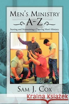 Men's Ministry A-Z: Starting and Maintaining a Thriving Men's Ministry Cox, Sam J. 9781469155685 Xlibris Corporation - książka