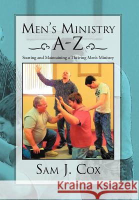 Men's Ministry A-Z: Starting and Maintaining a Thriving Men's Ministry Cox, Sam J. 9781469155692 Xlibris Corporation - książka