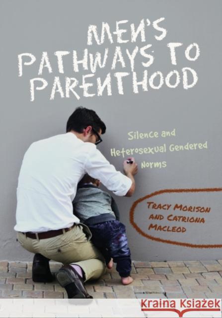 Men's Pathways to Parenthood: Silence and Heterosexual Gendered Norms Catriona MacLeod Tracy Morison 9780796925039 HSRC Publishers - książka