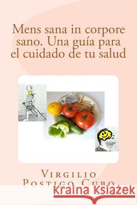 Mens sana in corpore sano. Una guía para el cuidado de tu salud Postigo Cubo, Virgilio 9781977847751 Createspace Independent Publishing Platform - książka