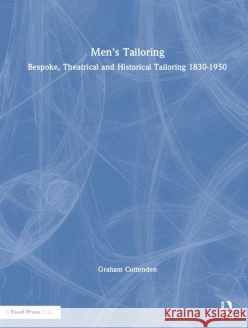 Men's Tailoring: Bespoke, Theatrical and Historical Tailoring 1830-1950 Graham Cottenden 9781138336797 Routledge - książka