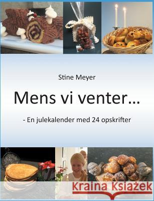 Mens vi venter...: - En julekalender med 24 opskrifter Meyer, Stine 9788771884616 Books on Demand - książka