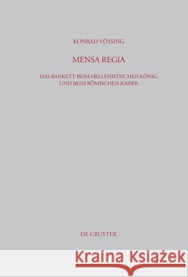 Mensa Regia: Das Bankett Beim Hellenistischen König Und Beim Römischen Kaiser Konrad Vössing 9783598778056 de Gruyter - książka