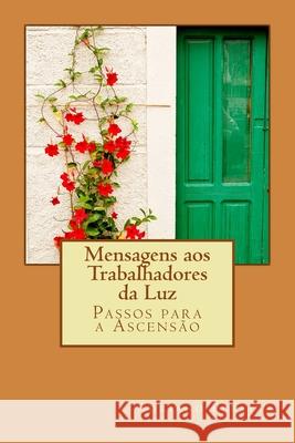 Mensagens aos Trabalhadores da Luz: Passos para a Ascensão Pereira, Adriano 9781499195927 Createspace - książka