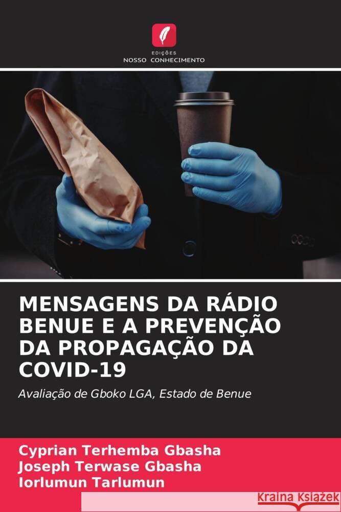 Mensagens Da R?dio Benue E a Preven??o Da Propaga??o Da Covid-19 Cyprian Terhemba Gbasha Joseph Terwase Gbasha Iorlumun Tarlumun 9786208015213 Edicoes Nosso Conhecimento - książka