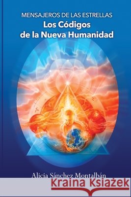 Mensajeros de las Estrellas: Los Códigos de la Nueva Humanidad Alicia Sánchez Montalbán 9798780555742 Independently Published - książka