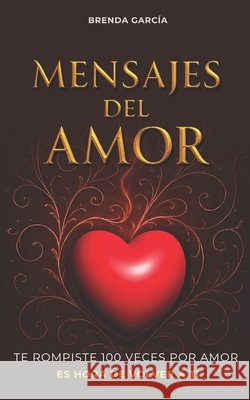 Mensajes del amor: 100 reflexiones para sanar heridas del pasado, soltar vínculos tóxicos y cultivar relaciones conscientes desde el amor propio - Ide García, Brenda 9798316947065 Independently Published - książka