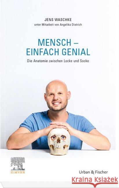 Mensch - einfach genial : Die Anatomie zwischen Locke und Socke Waschke, Jens 9783437414824 Elsevier, München - książka
