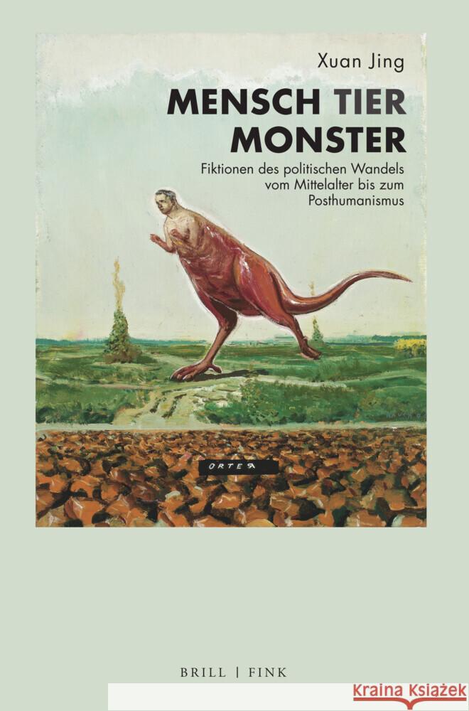 Mensch – Tier – Monster: Fiktionen des politischen Wandels vom Mittelalter bis zum Posthumanismus Jing Xuan 9783770568734 Brill (JL) - książka