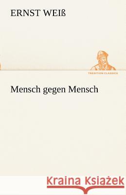 Mensch gegen Mensch Weiß, Ernst 9783842415492 TREDITION CLASSICS - książka