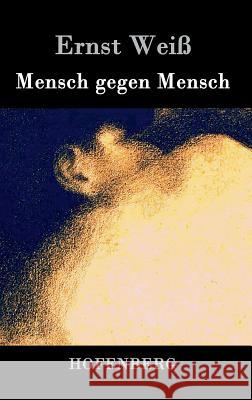 Mensch gegen Mensch: Roman Weiß, Ernst 9783843034265 Hofenberg - książka