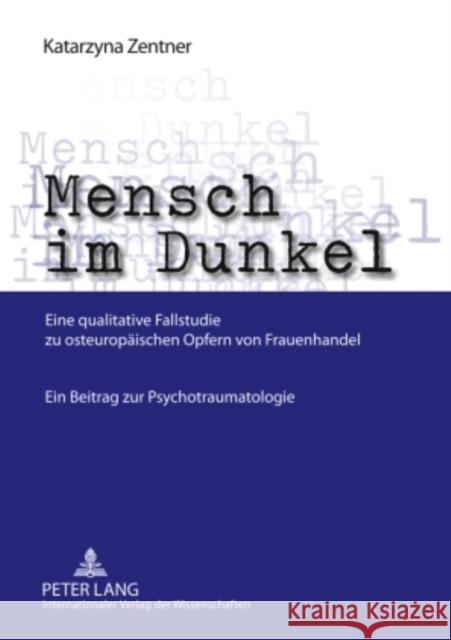 Mensch Im Dunkel: Eine Qualitative Fallstudie Zu Osteuropaeischen Opfern Von Frauenhandel- Ein Beitrag Zur Psychotraumatologie Zentner, Katarzyna 9783631595541 Lang, Peter, Gmbh, Internationaler Verlag Der - książka