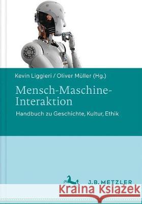 Mensch-Maschine-Interaktion: Handbuch Zu Geschichte - Kultur - Ethik Liggieri, Kevin 9783476026804 J.B. Metzler - książka