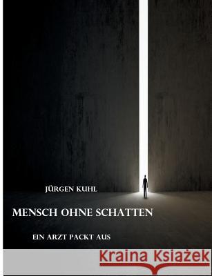 Mensch ohne Schatten Kuhl, Jürgen 9783849551094 Tredition - książka