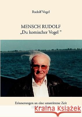 Mensch Rudolf Du komischer Vogel: Erinnerungen an eine umstrittene Zeit. 1924 - 1948 Vogel, Rudolf 9783833445910 Bod - książka