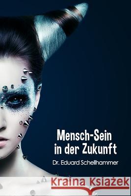 Mensch-Sein in der Zukunft Schellhammer, Eduard 9781480197954 Createspace - książka