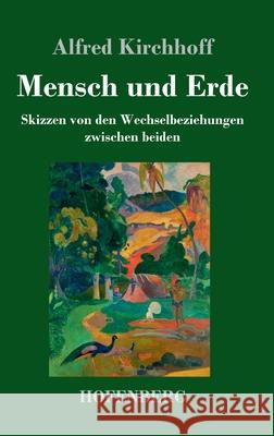 Mensch und Erde: Skizzen von den Wechselbeziehungen zwischen beiden Alfred Kirchhoff 9783743734302 Hofenberg - książka