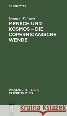 Mensch Und Kosmos - Die Copernicanische Wende Renate Wahsner 9783112644652 De Gruyter - książka