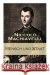 Mensch und Staat: Bestimmung und Begr�ndung zentraler politischer Prinzipien: Politische Tugend und politische Notwendigkeit + F�gungen des Geschicks + Die Religion + Die Gesetze + Das Heer + Das Vate Niccolo Machiavelli, Johannes Ziegler 9788026858706 e-artnow