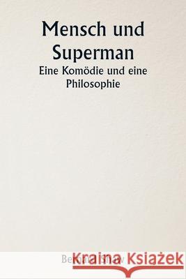 Mensch und Superman - Eine Kom?die und eine Philosophie Bernard Shaw 9789359255811 Writat - książka