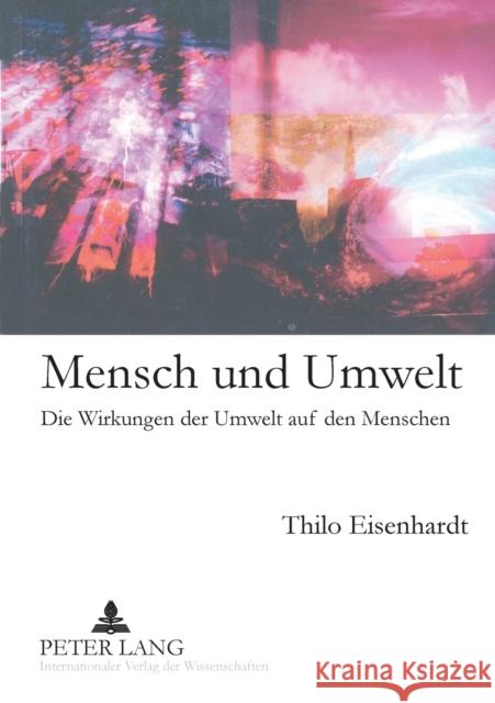 Mensch und Umwelt; Die Wirkungen der Umwelt auf den Menschen Eisenhardt, Thilo 9783631578131 Peter Lang Gmbh, Internationaler Verlag Der W - książka