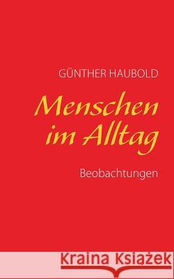 Menschen im Alltag: Beobachtungen Haubold, Günther 9783738661019 Books on Demand - książka