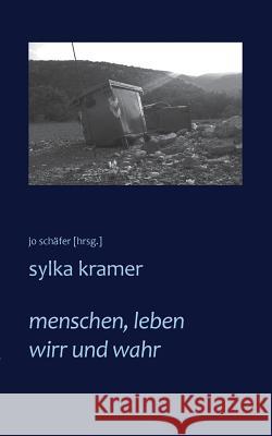 menschen, leben wirr und wahr Sylka Kramer, Jo Schäfer 9783743181557 Books on Demand - książka