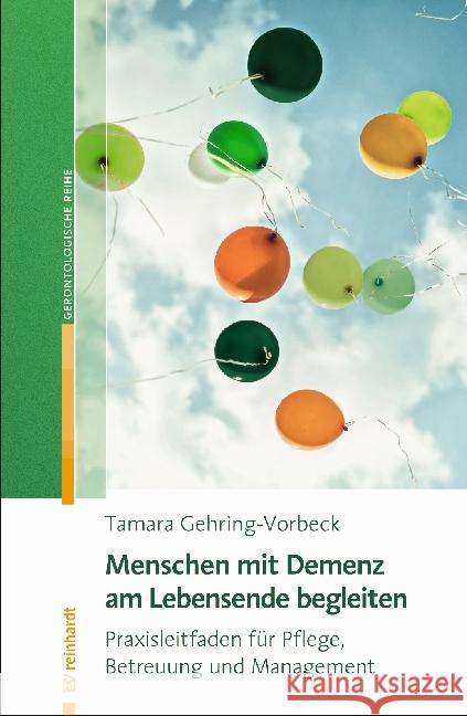 Menschen mit Demenz am Lebensende begleiten : Praxisleitfaden für Pflege, Betreuung und Management Gehring-Vorbeck, Tamara 9783497027354 Reinhardt, München - książka