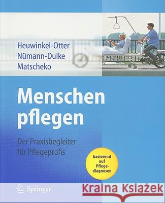 Menschen Pflegen: Der Praxisbegleiter Für Pflegeprofis Basierend Auf Pflegediagnosen Heuwinkel-Otter, Annette 9783540793205 Springer - książka
