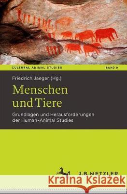 Menschen Und Tiere: Grundlagen Und Herausforderungen Der Human-Animal Studies Jaeger, Friedrich 9783476055156 J.B. Metzler - książka