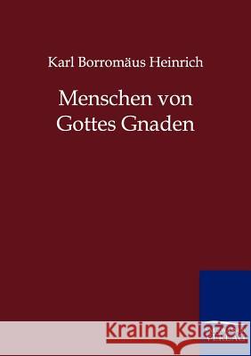 Menschen von Gottes Gnaden Heinrich, Karl Borromäus 9783846001158 Salzwasser-Verlag - książka