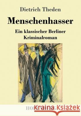 Menschenhasser: Ein klassischer Berliner Kriminalroman Dietrich Theden 9783743739574 Hofenberg - książka