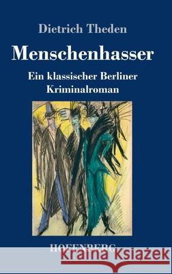 Menschenhasser: Ein klassischer Berliner Kriminalroman Dietrich Theden 9783743739581 Hofenberg - książka