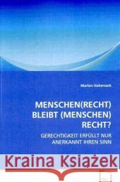 Menschen(recht) bleibt (Menschen)recht? : Gerechtigkeit erfüllt nur anerkannt ihren Sinn Habersack, Marion 9783639080087 VDM Verlag Dr. Müller - książka