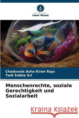 Menschenrechte, soziale Gerechtigkeit und Sozialarbeit Chaduvula Asha Kiran Raju Tadi Sobha Sri  9786205814536 Verlag Unser Wissen - książka