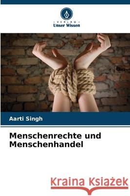 Menschenrechte und Menschenhandel Singh, Aarti 9786208748951 Verlag Unser Wissen - książka