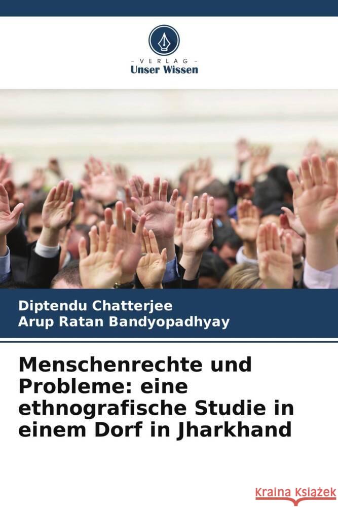 Menschenrechte und Probleme: eine ethnografische Studie in einem Dorf in Jharkhand Diptendu Chatterjee Arup Ratan Bandyopadhyay 9786207298426 Verlag Unser Wissen - książka