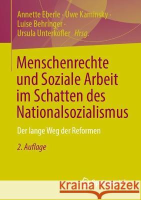 Menschenrechte und Soziale Arbeit im Schatten des Nationalsozialismus: Der lange Weg der Reformen Annette Eberle Uwe Kaminsky Luise Behringer 9783658391584 Springer vs - książka