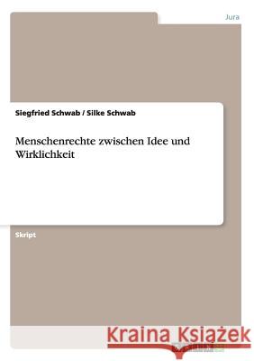 Menschenrechte zwischen Idee und Wirklichkeit Siegfried Schwab Silke Schwab 9783640474721 Grin Verlag - książka