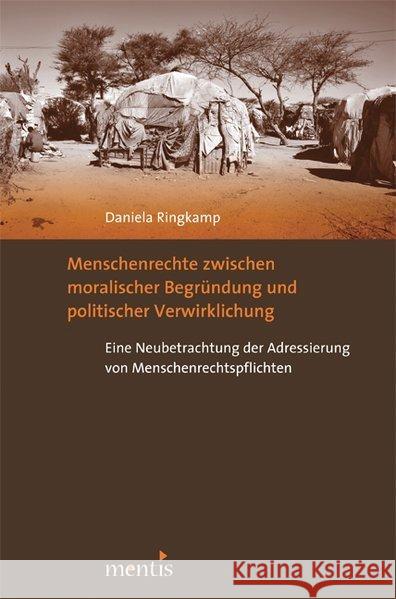 Menschenrechte Zwischen Moralischer Begründung Und Politischer Verwirklichung: Eine Neubetrachtung Der Adressierung Von Menschenrechtspflichten Ringkamp, Daniela 9783897858466 mentis-Verlag - książka