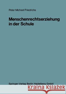 Menschenrechtserziehung in Der Schule: Ein Kognitionspsychologisch Orientiertes Konzept Für Den Politikunterricht Friedrichs, Peter Michael 9783810004659 Vs Verlag Fur Sozialwissenschaften - książka