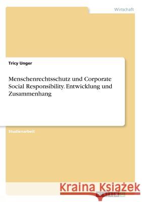 Menschenrechtsschutz und Corporate Social Responsibility. Entwicklung und Zusammenhang Tricy Unger 9783668556430 Grin Verlag - książka