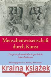 Menschenwissenschaft durch Kunst : Die plastisch-musikalisch-sprachliche Menschenkunde. Einführung - Quellentexte - Dokumentation Husemann, Armin J.   9783772520648 Freies Geistesleben - książka