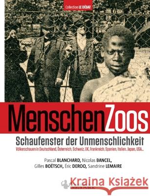 MenschenZoos : Schaufenster der Unmenschlichkeit Sandrine Lemaire Eric Deroo Pascal Blanchard 9783981506204 Les Editions Du Crieur Public - książka