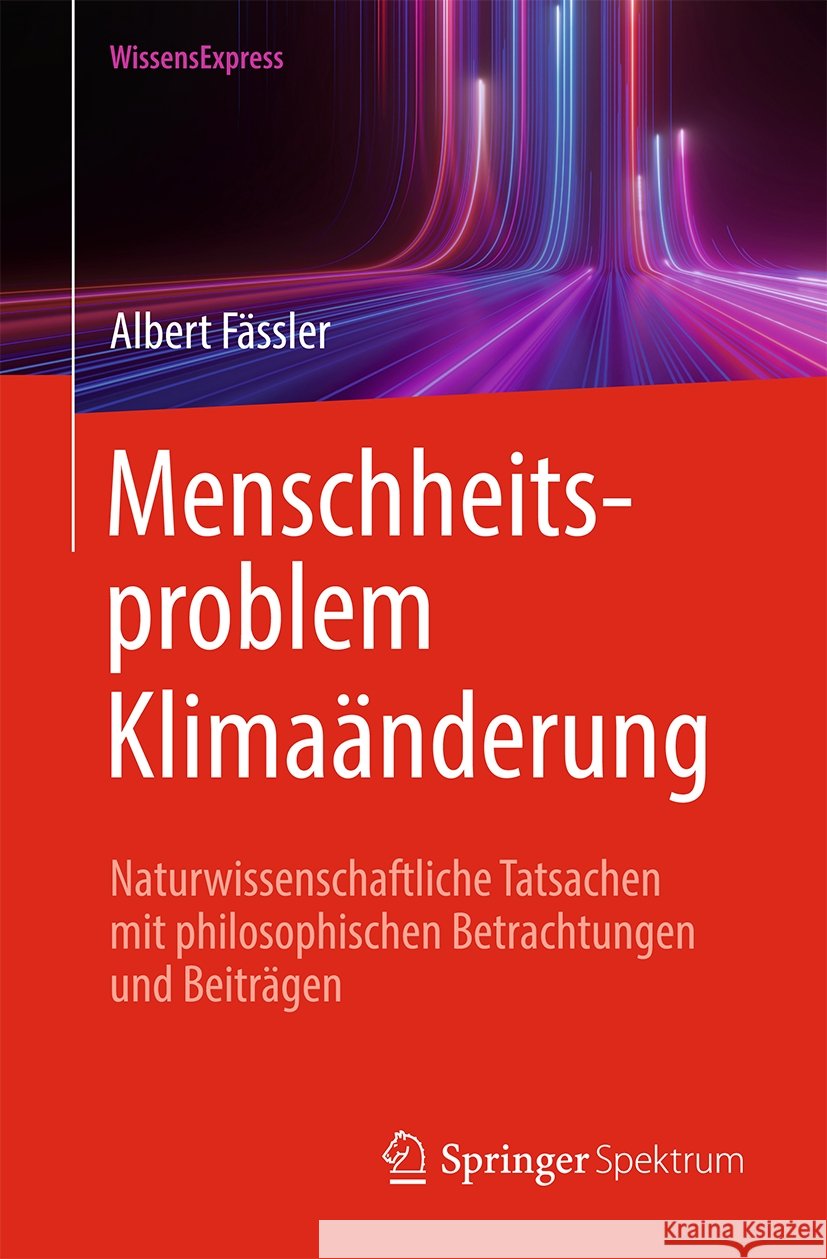 Menschheitsproblem Klima?nderung: Naturwissenschaftliche Tatsachen Mit Philosophischen Betrachtungen Und Beitr?gen Albert F?ssler 9783662685419 Springer Spektrum - książka